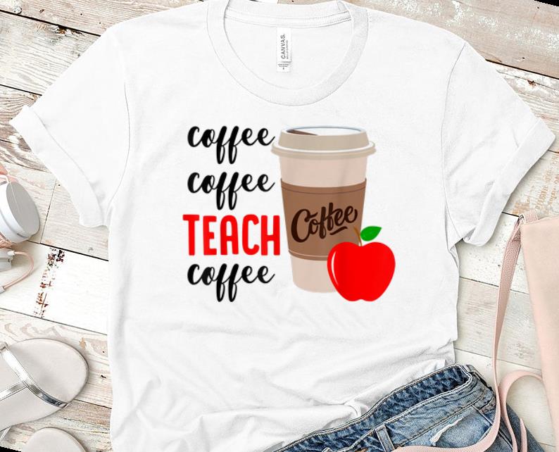 Awesome Coffee Coffee Teach Coffee shirts 1 - Awesome Coffee Coffee Teach Coffee shirts
