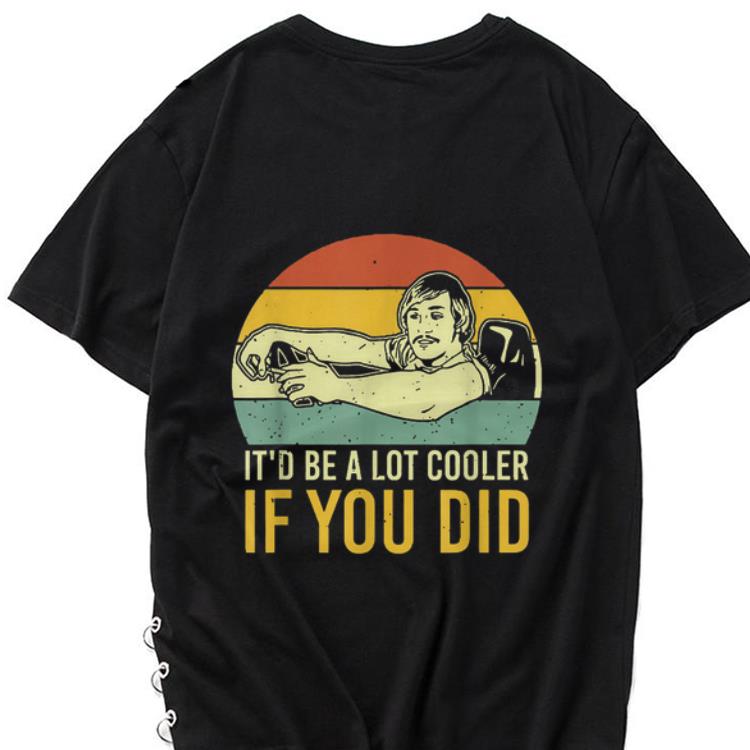 Awesome David Wooderson It d Be A Lot Cooler If You Did Vintage shirt 1 - Awesome David Wooderson It'd Be A Lot Cooler If You Did Vintage shirt