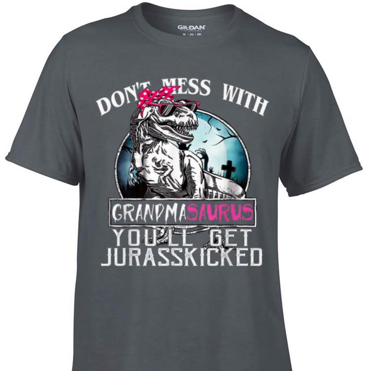 Awesome Don t Mess With Grandmasaurus You ll Get Jurasskicker shirt 1 - Awesome Don't Mess With Grandmasaurus You'll Get Jurasskicker shirt
