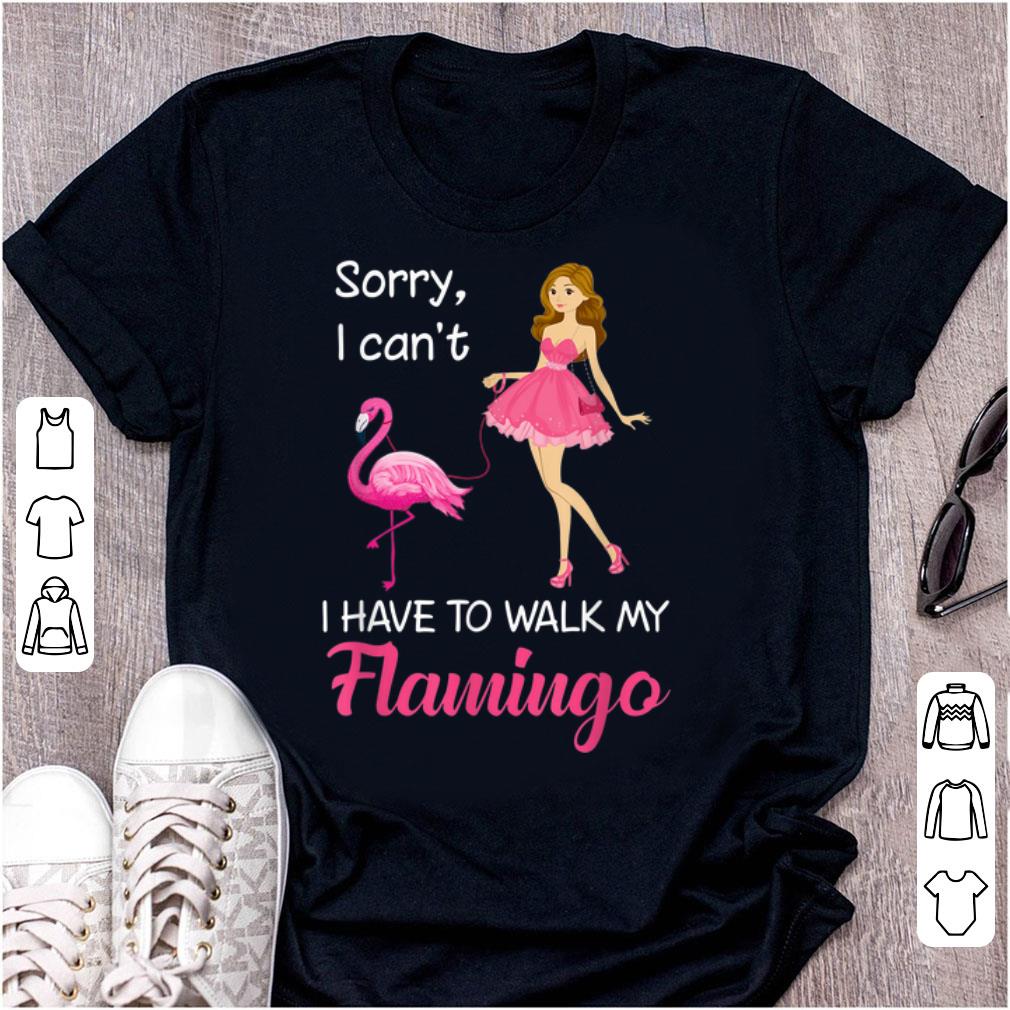 Awesome Girl Sorry I Can t I Have To Walk My Flamingo shirt 1 - Awesome Girl Sorry I Can't I Have To Walk My Flamingo shirt