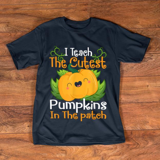 Awesome Halloween I Teach The Cutest Pumpkins In The Patchs shirt 1 - Awesome Halloween I Teach The Cutest Pumpkins In The Patchs shirt