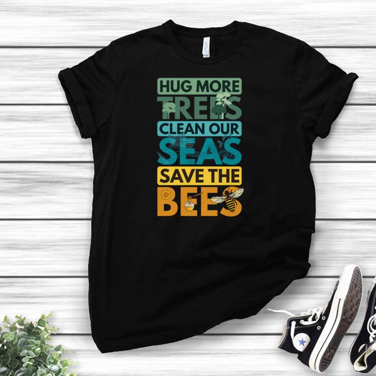 Awesome Hug More Trees Clean Our Seas Save The Beeshirts 1 2 - Awesome Hug More Trees Clean Our Seas Save The Beeshirts