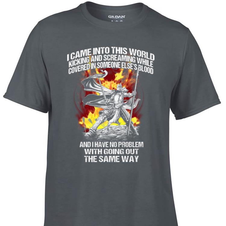 Awesome I Came Into This World Kicking And Screaming While Covered In Someone Else s Blood shirt 1 - Awesome I Came Into This World Kicking And Screaming While Covered In Someone Else's Blood shirt