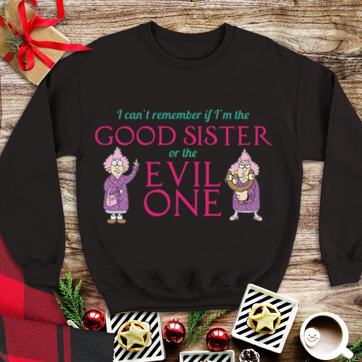 Awesome I Can t Remember If I m The Good Sister Of The Evil One shirt 1 - Awesome I Can't Remember If I'm The Good Sister Of The Evil One shirt