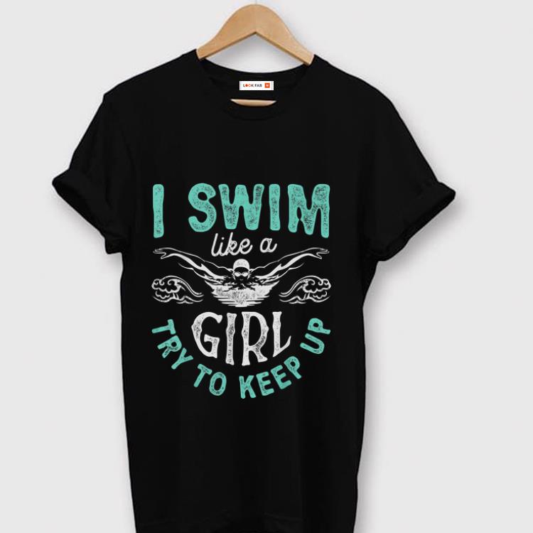 Awesome I Swim Like A Girl Try To Keep Up shirt 1 2 - Awesome I Swim Like A Girl Try To Keep Up shirt