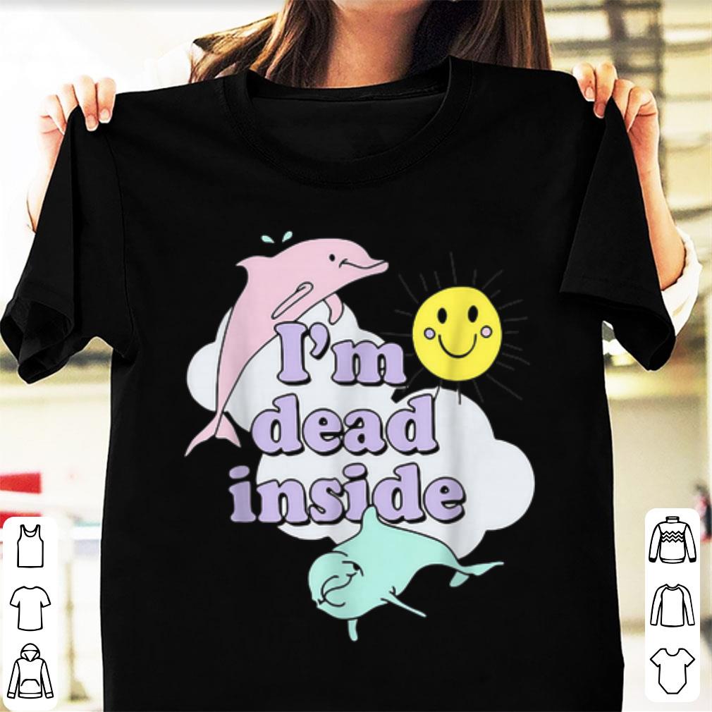 Awesome I m Dead Inside Cheerful Dolphins and Sunshine shirt 1 - Awesome I'm Dead Inside Cheerful Dolphins and Sunshine shirt