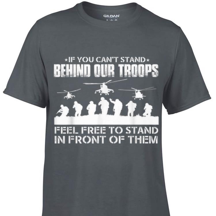 Awesome If You Can t Stand Behind Our Troops Feel Free To Strand In Front Of Them shirt 1 - Awesome If You Can't Stand Behind Our Troops Feel Free To Strand In Front Of Them shirt