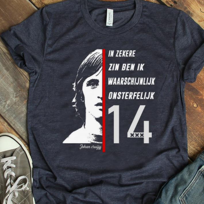 Awesome In Zekere Zin Ben Ik Waarschijnlijk Onsterfelijk 14 Johan Cruyff shirt 1 - Awesome In Zekere Zin Ben Ik Waarschijnlijk Onsterfelijk 14 Johan Cruyff shirt