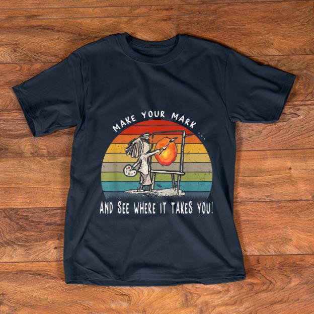Awesome Make Your Mark And See Where It Takes You Vintage shirt 1 - Awesome Make Your Mark And See Where It Takes You Vintage shirt