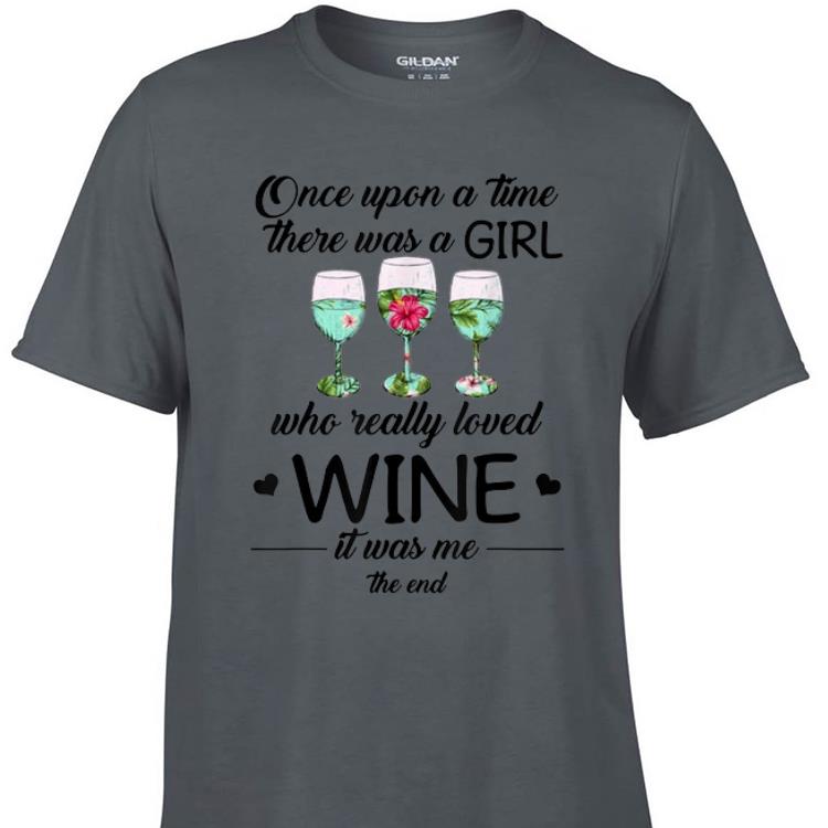 Awesome Once Upon A Time There Was A Girl Who Really Loved Wine It Was Me The End shirt 1 - Awesome Once Upon A Time There Was A Girl Who Really Loved Wine It Was Me The End shirt