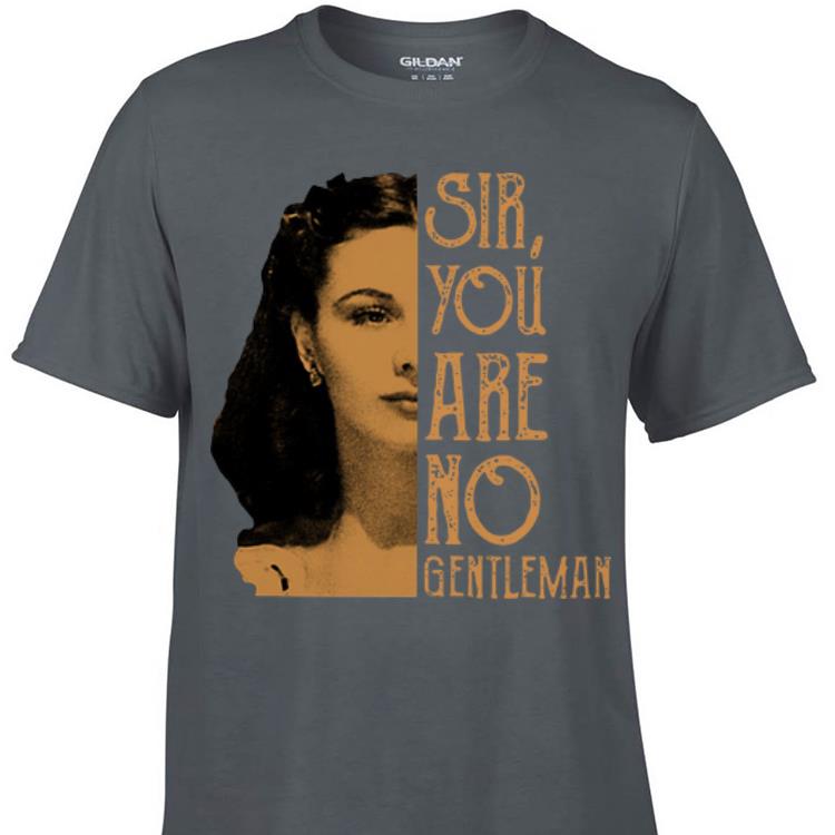 Awesome Sir You Are No Gentleman Scarlett O Hara shirt 1 - Awesome Sir You Are No Gentleman Scarlett O'Hara shirt