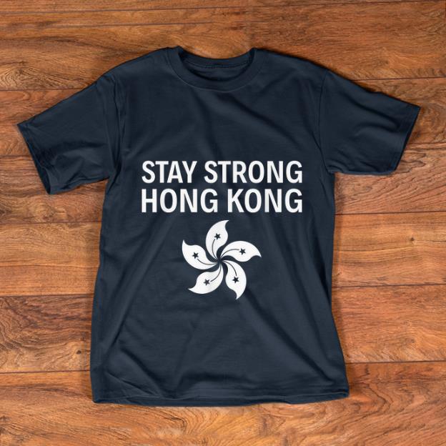 Awesome Stay Strong Hong Kong shirt 1 - Awesome Stay Strong Hong Kong shirt