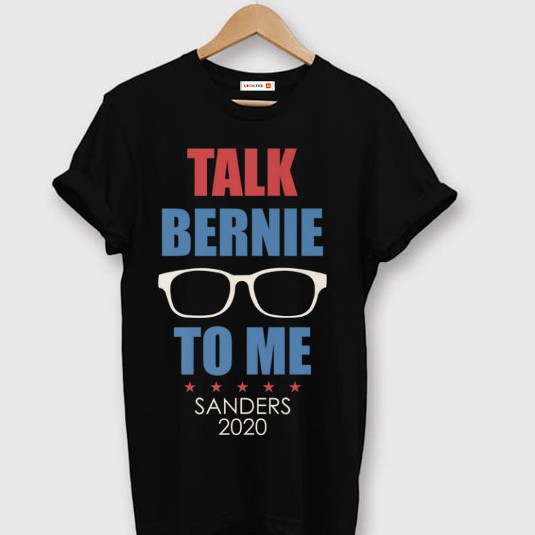 Awesome Talk Bernie To Me Sanders 2020 shirt 1 2 - Awesome Talk Bernie To Me Sanders 2020 shirt