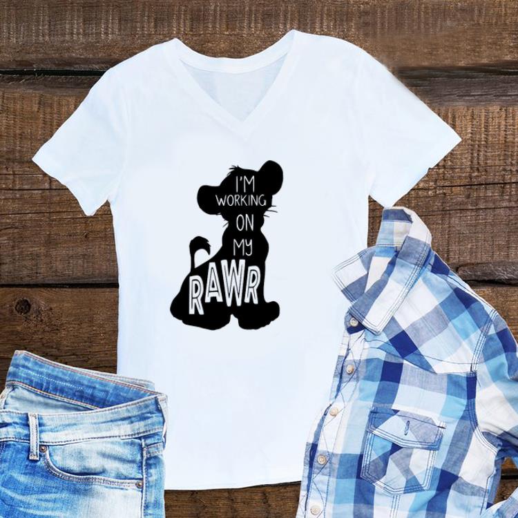 Awesome The Lion King Simba I m Working On My Rawr shirt 1 - Awesome The Lion King Simba I'm Working On My Rawr shirt