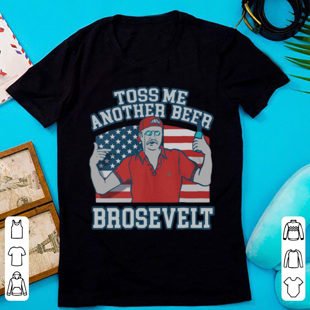 Awesome Toss Me Another Beer Brosevelt Teddy Roosevelt shirt 1 - Awesome Toss Me Another Beer Brosevelt Teddy Roosevelt shirt