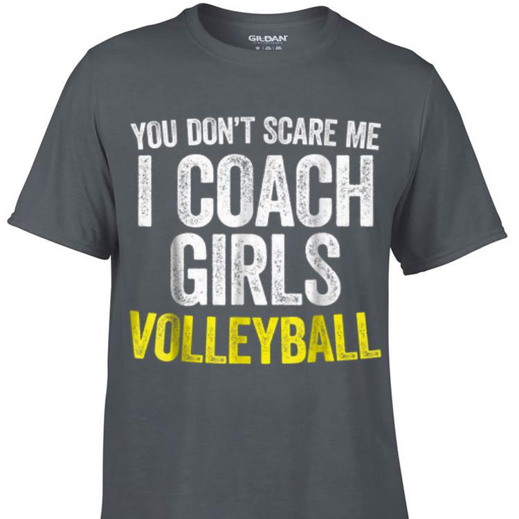 Awesome You Don t Scare Me I Coach Girls Volleyball shirt 1 - Awesome You Don't Scare Me I Coach Girls Volleyball shirt