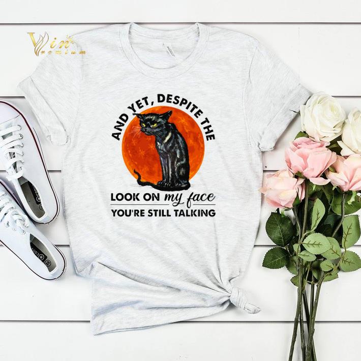 Cat and yet despite the look on my face you're still talking shirt sweater Cat and yet despite the look on my face you re still talking shirt sweater 4 - Cat and yet despite the look on my face you're still talking shirt sweater