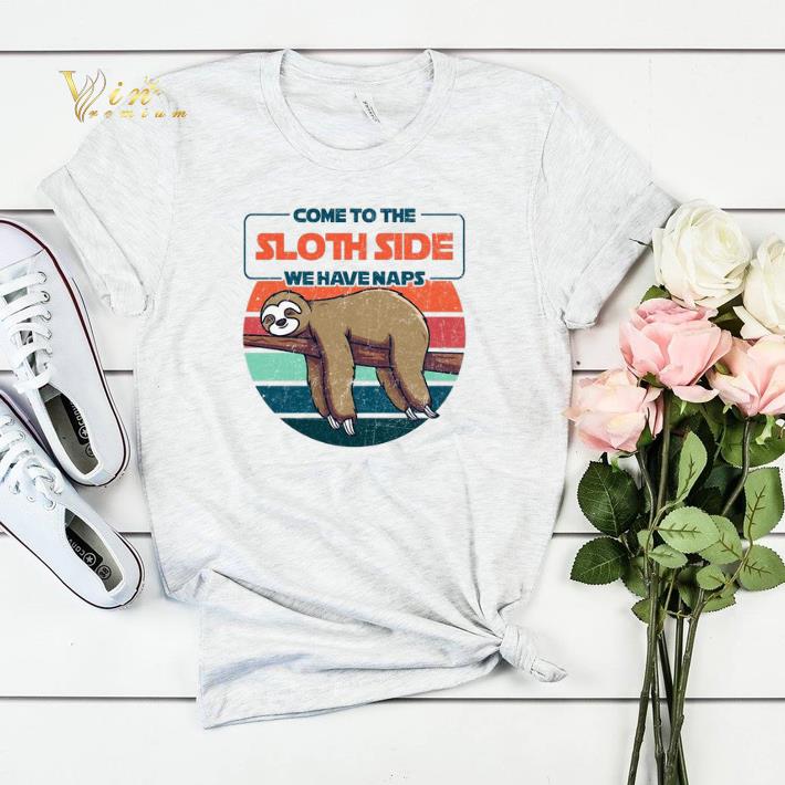 Come to the sloth side we have naps shirt sweater 4 - Come to the sloth side we have naps shirt sweater