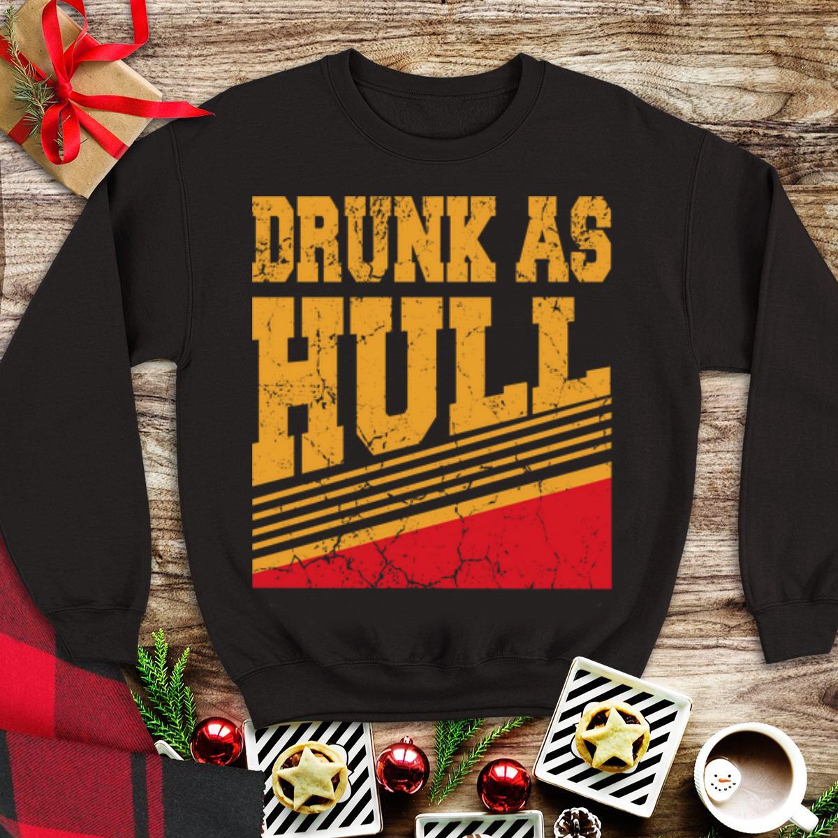 Drunk As Hull shirt 1 - Drunk As Hull shirt