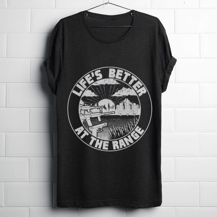 Funny Life s Better At The Range 2A Pro Gun shirt 1 - Funny Life's Better At The Range 2A Pro Gun shirt
