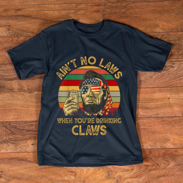 Funny Vintage Ain t No Laws When You re Drinking Claws Funny shirt 1 - Funny Vintage Ain't No Laws When You're Drinking Claws Funny shirt