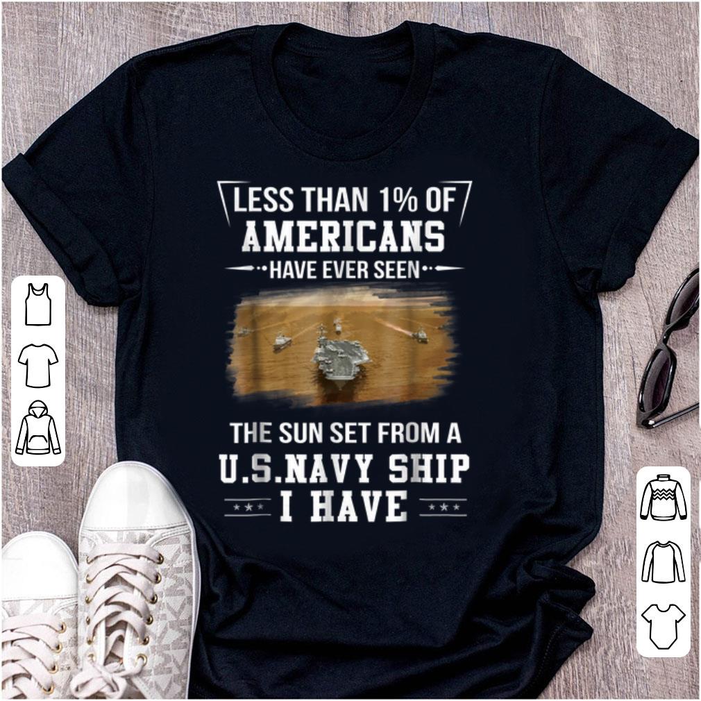 Hot Less Than 1 Of Americans Have Ever Seen The Sun Set Form A Us Navy Ship I Have shirt 1 - Hot Less Than 1% Of Americans Have Ever Seen The Sun Set Form A Us Navy Ship I Have shirt