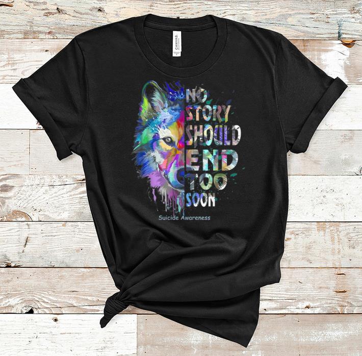 Hot No Story Should End Too Soon Suicide Awareness Never Foget shirt 1 - Hot No Story Should End Too Soon Suicide Awareness Never Foget shirt