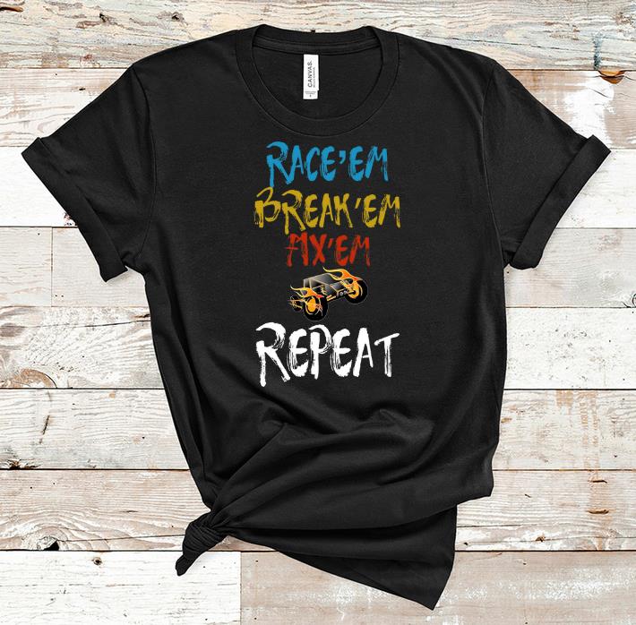 Hot Race Car Race em Break em Fix em Repeat shirt 1 - Hot Race Car Race'em Break'em Fix'em Repeat shirt