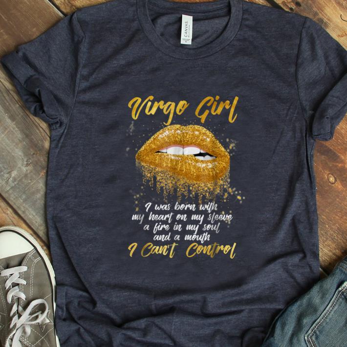 Hot Virgo Girl I Was Born With My Heart On My Sleeve A Fire In My Soul And My Mouth I Can t Control shirt 1 - Hot Virgo Girl I Was Born With My Heart On My Sleeve A Fire In My Soul And My Mouth I Can't Control shirt