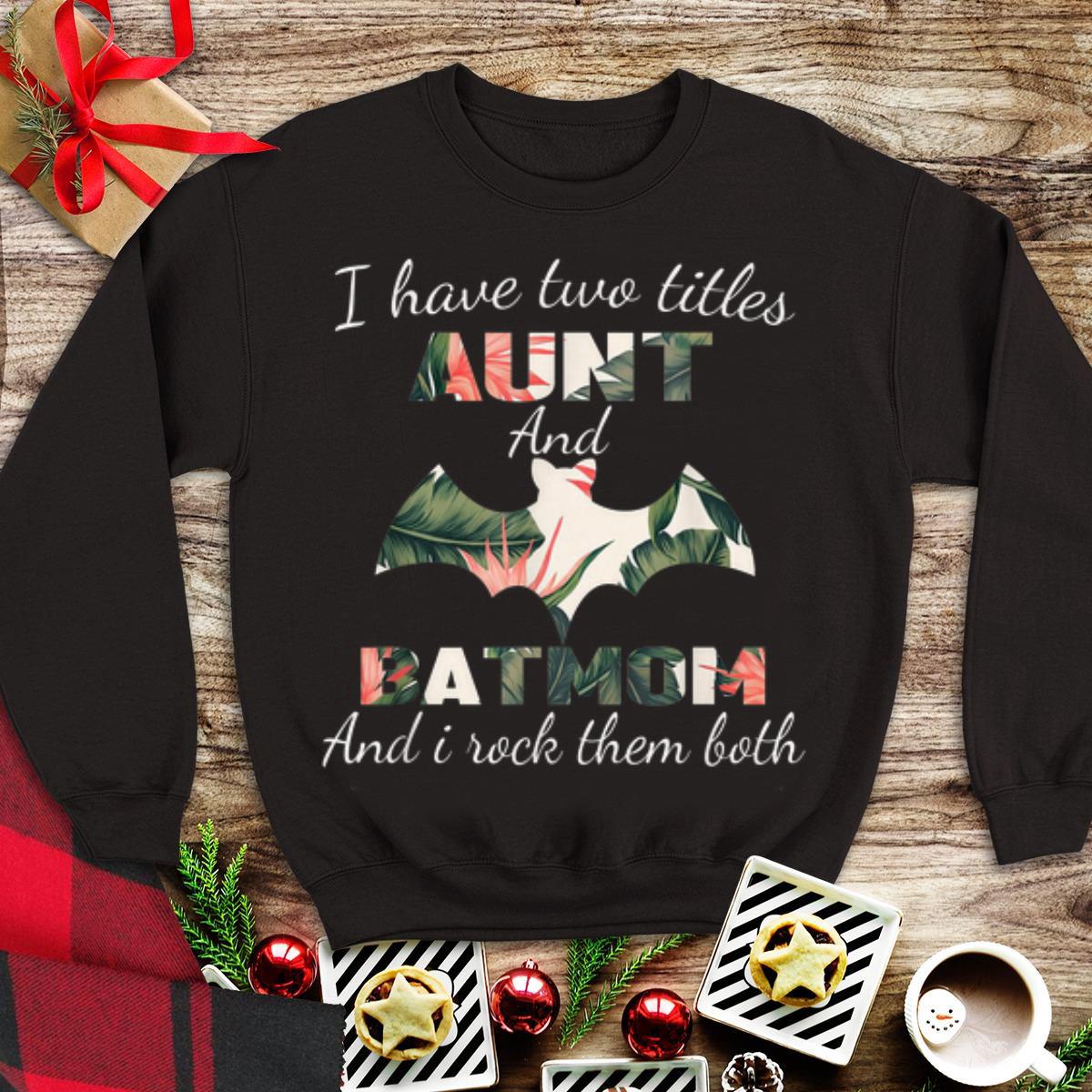 I Have Two Titles Aunt And Batmom And I Rock Them Both Floral shirt 1 - I Have Two Titles Aunt And Batmom And I Rock Them Both Floral shirt