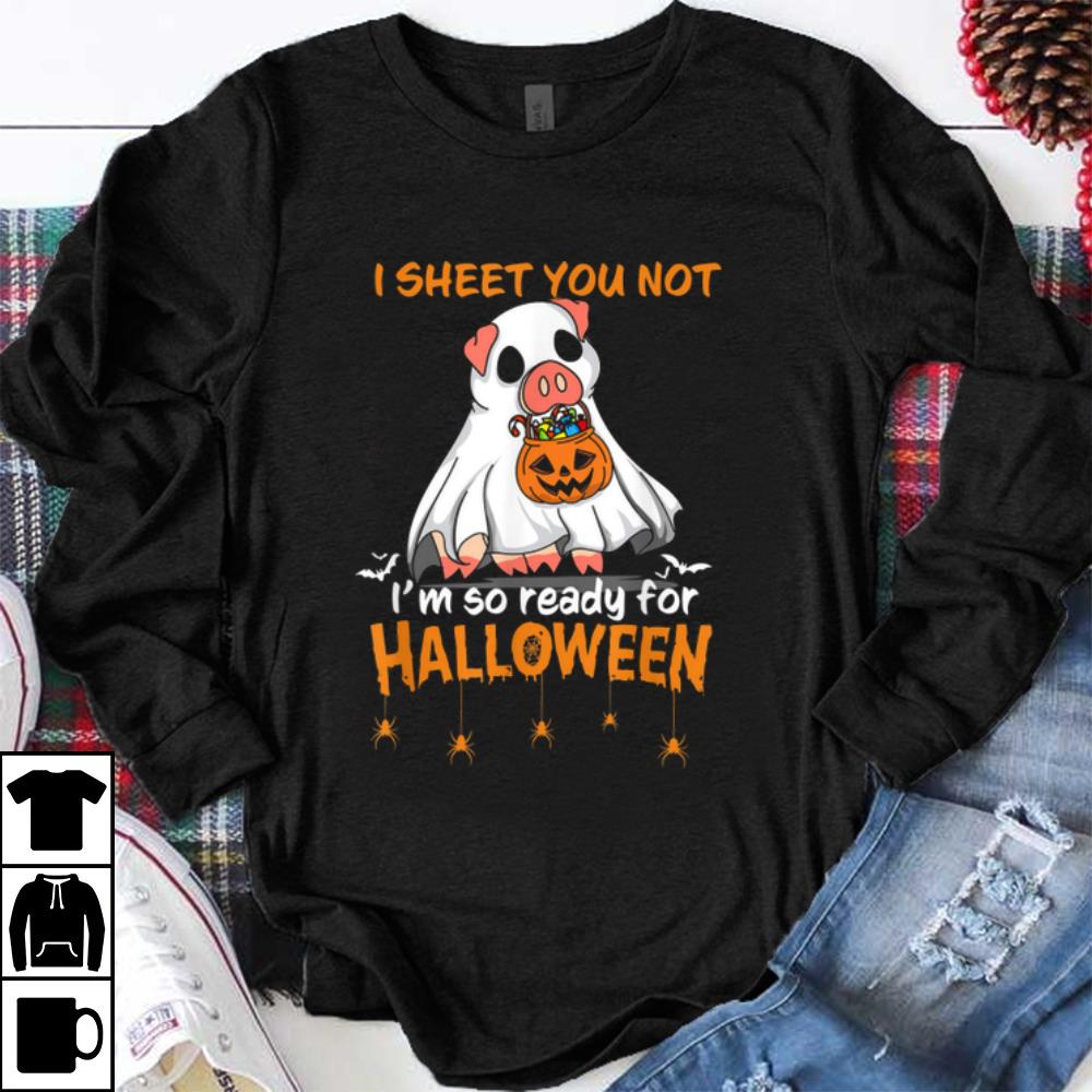 I Sheet You Not I m So Ready For Halloween Pig Boo shirt 1 - I Sheet You Not I'm So Ready For Halloween Pig Boo shirt