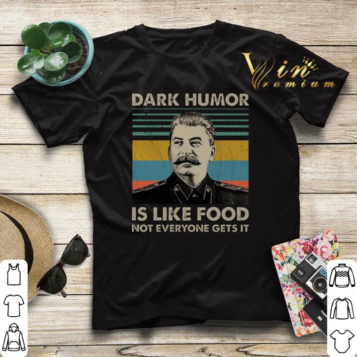 Joseph Stalin Dark humor is like food not everyone gets it shirt sweater 4 - Joseph Stalin Dark humor is like food not everyone gets it shirt sweater