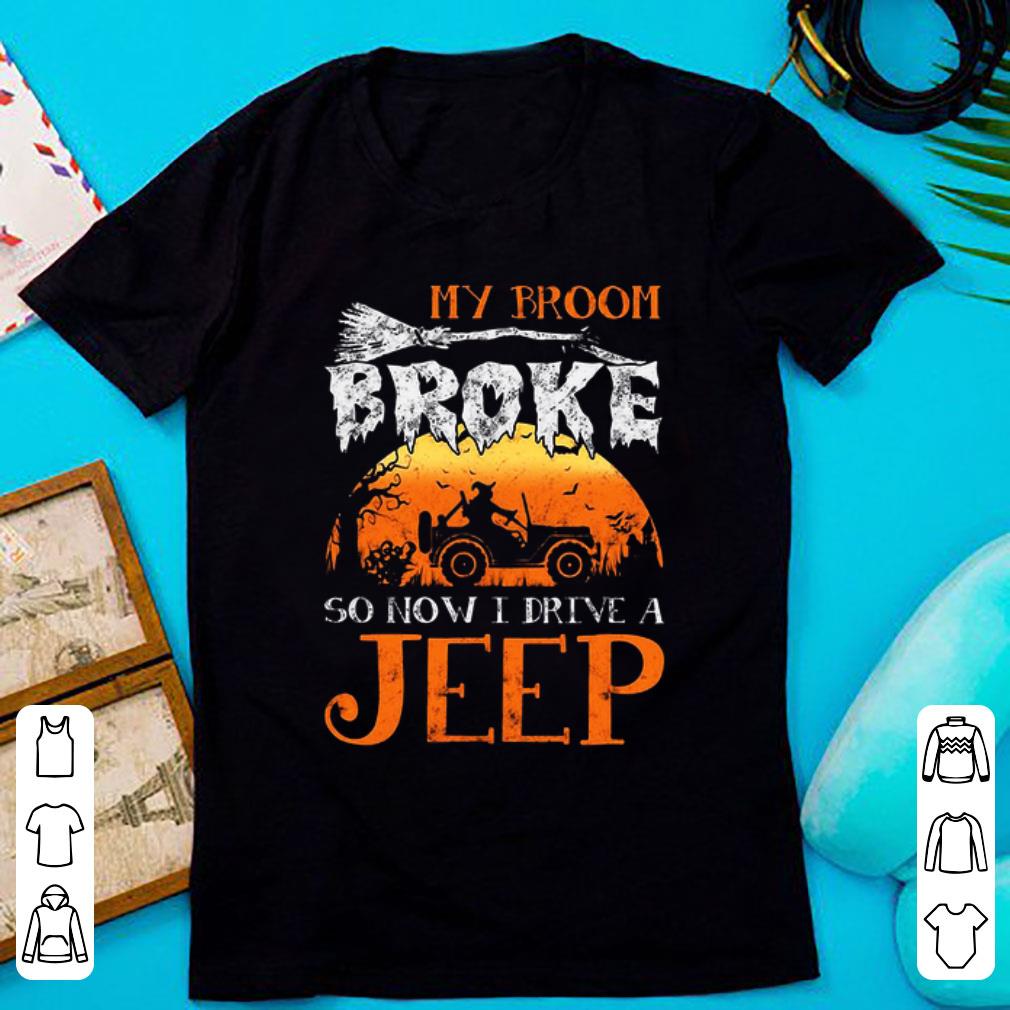 Nice Halloween My Broom Broke So Now I Drive A Jeep shirt 1 - Nice Halloween My Broom Broke So Now I Drive A Jeep shirt