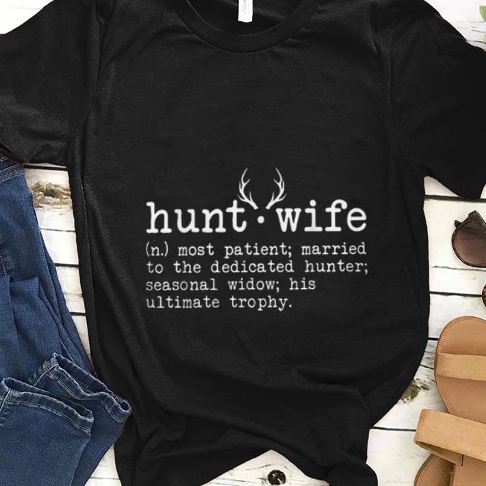 Nice Hunt wife Most patient Married to the dedicated hunter shirt 1 - Nice Hunt wife Most patient Married to the dedicated hunter shirt