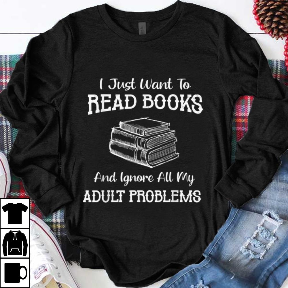Nice I Just Want To Read Books And Ignore All My Adult Problems shirt 1 - Nice I Just Want To Read Books And Ignore All My Adult Problems shirt