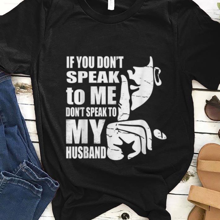 Nice If You Don t Speak To me Don t Speak To My Husband shirt 1 - Nice If You Don't Speak To me Don't Speak To My Husband shirt