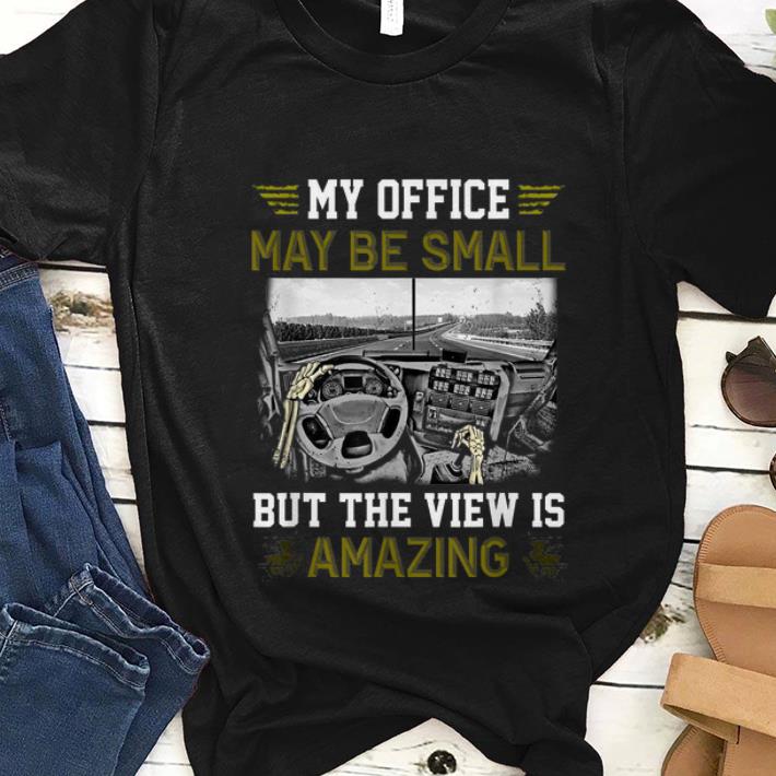 Nice My Office May Be Small But The View Is Amazing shirt 1 - Nice My Office May Be Small But The View Is Amazing shirt