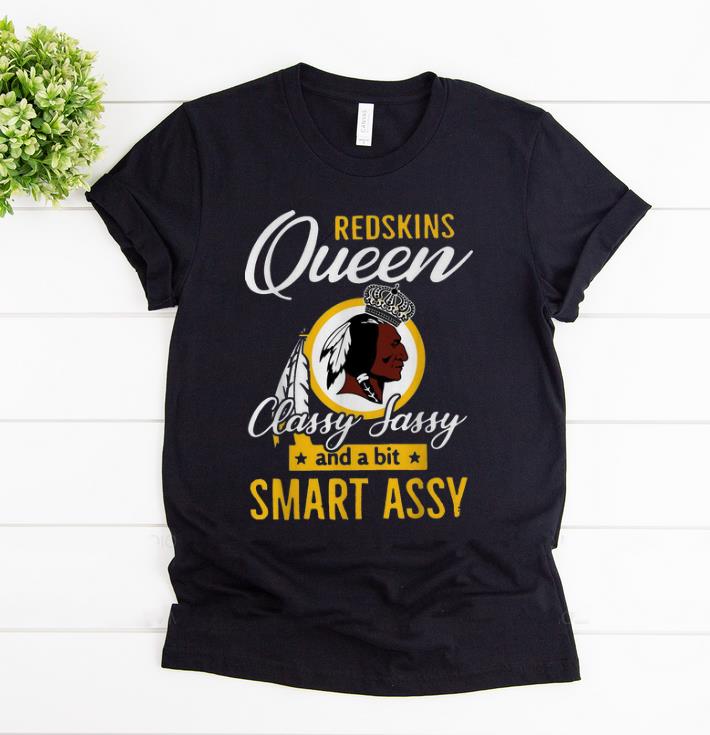 Nice Washington Redskins Queens Classy Sassy And Smart Assy shirt 1 - Nice Washington Redskins Queens Classy Sassy And Smart Assy shirt