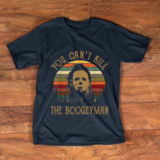 Nice You Can t Kill The Boogeyman Halloween Michael Myer Vintage shirt 1 - Nice You Can't Kill The Boogeyman Halloween Michael Myer Vintage shirt