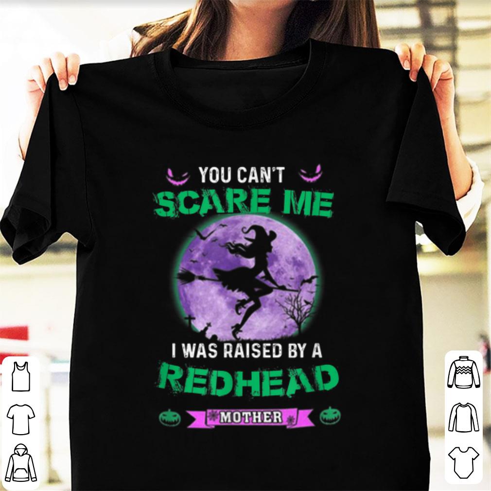 Nice You Can t Scare Me I Was Raised By A Redhead Mother Witch shirt 1 2 - Nice You Can't Scare Me I Was Raised By A Redhead Mother Witch shirt
