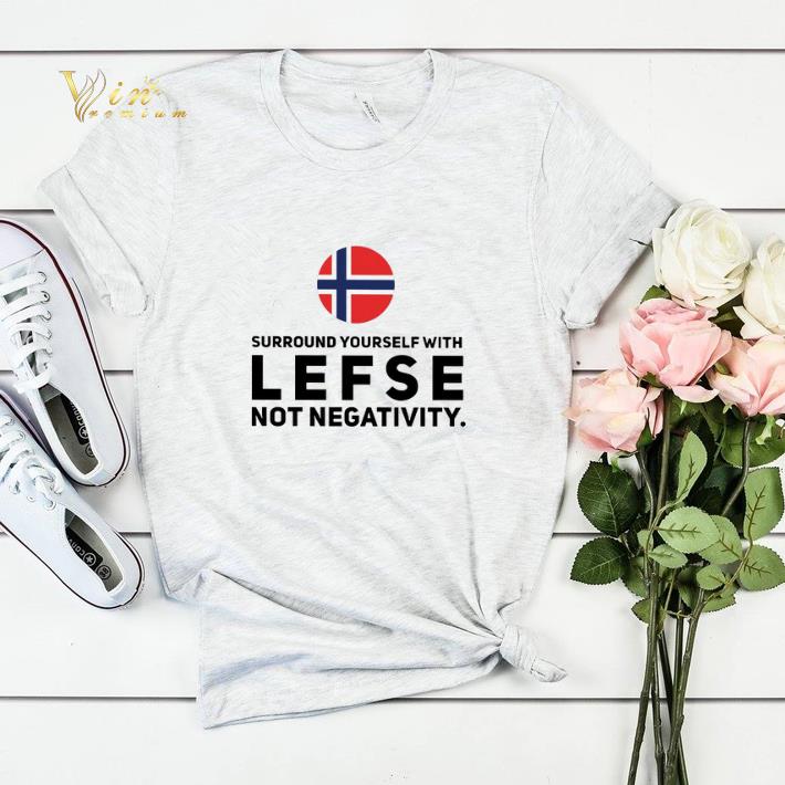 Norway surround yourself with lefse not negativity shirt sweater 4 - Norway surround yourself with lefse not negativity shirt sweater