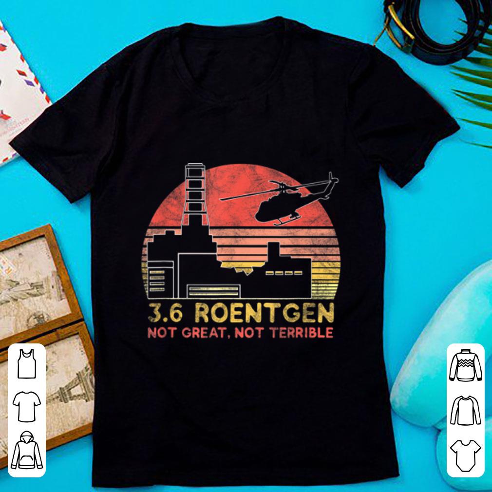 Official 3 6 Roentgen Not Great Not Terrible Chernobyl Vintage shirt 1 - Official 3.6 Roentgen Not Great Not Terrible Chernobyl Vintage shirt