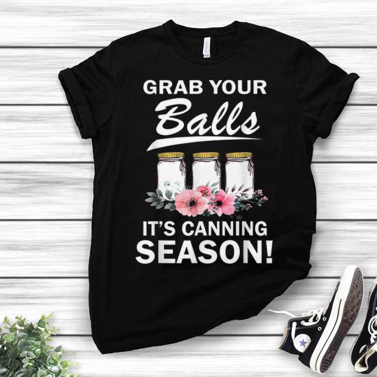 Official Grab Your Balls It s Canning Season Flower shirts 1 - Official Grab Your Balls It's Canning Season Flower shirts