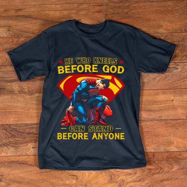 Official He Who Kneels Before God Can Stand Before Anyone Superman shirt 1 - Official He Who Kneels Before God Can Stand Before Anyone Superman shirt