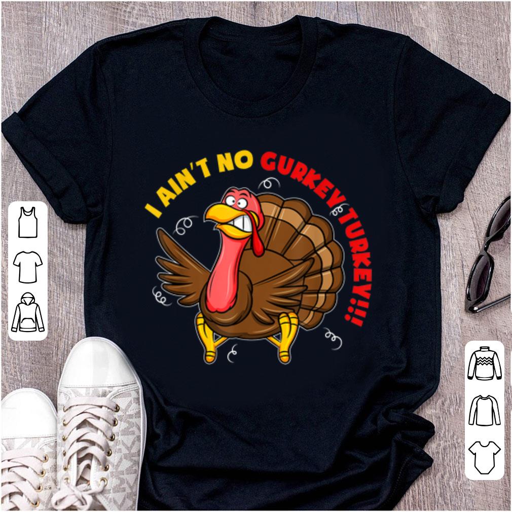 Official I Ain t No Gurkey Turkey shirt 1 - Official I Ain't No Gurkey Turkey shirt