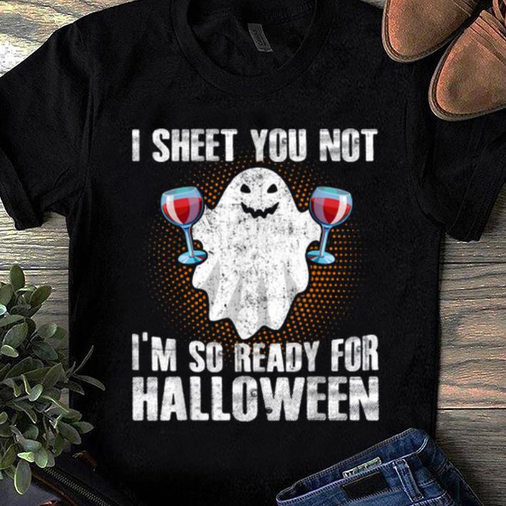 Official I Sheet You Not I m So Ready For Halloween Boo Funny Gift shirt 1 1 - Official I Sheet You Not I'm So Ready For Halloween Boo Funny Gift shirt