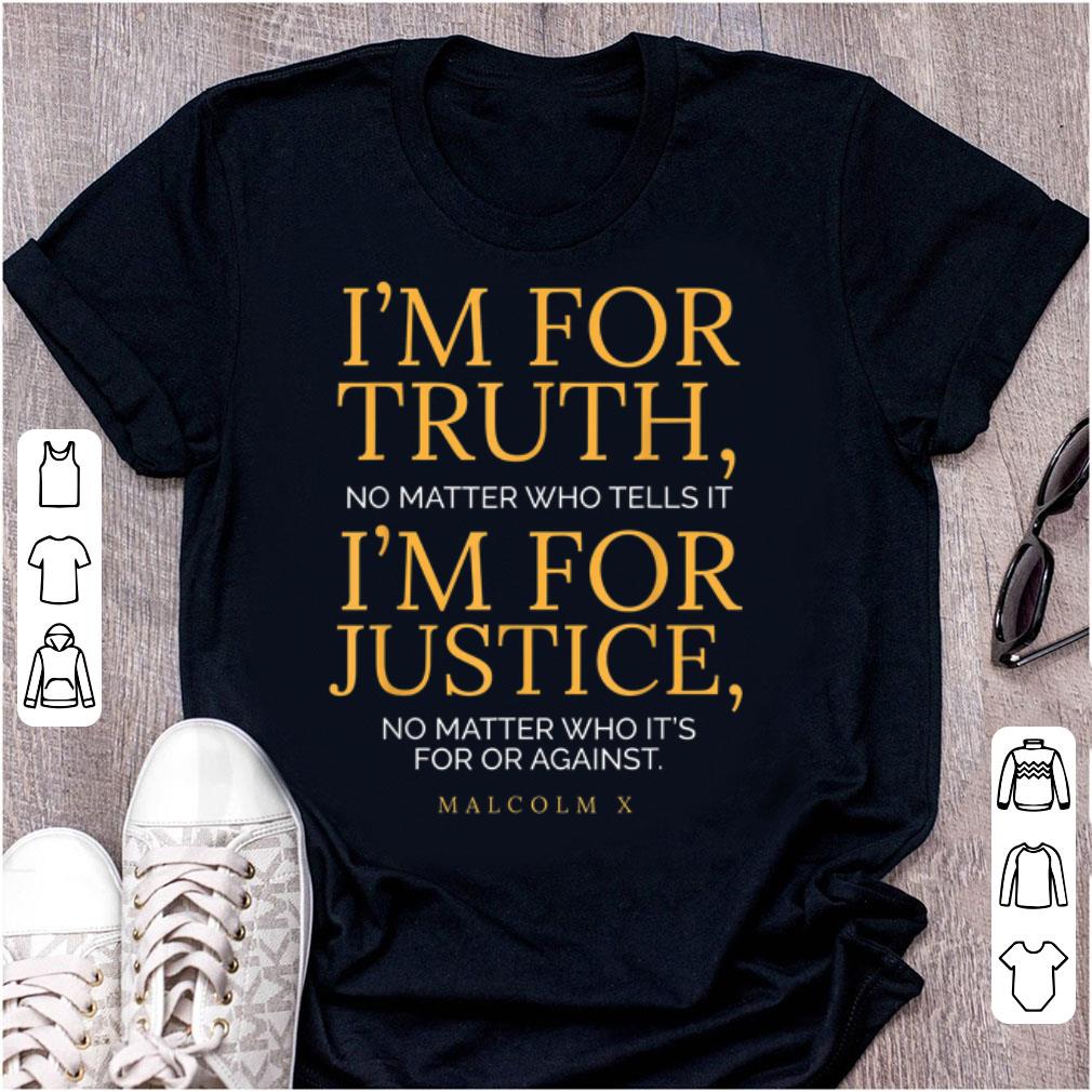 Official I m For Truth No Matter Who Tells It I m For Justice No Matter Who It s For Or Against shirt 1 - Official I'm For Truth No Matter Who Tells It I'm For Justice No Matter Who It's For Or Against shirt