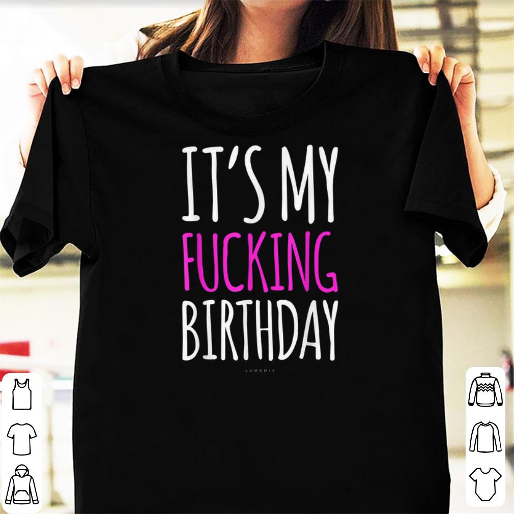 Official It s My Fucking Birthday shirts 1 - Official It's My Fucking Birthday shirts