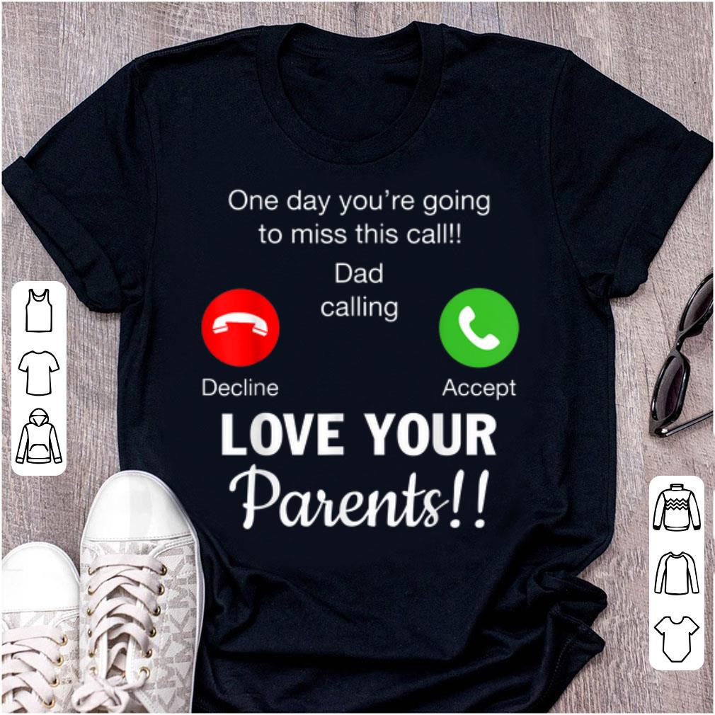 Official One Day You re Going To Miss This Call Dad Calling Love Your Parents shirt 1 - Official One Day You're Going To Miss This Call Dad Calling Love Your Parents shirt