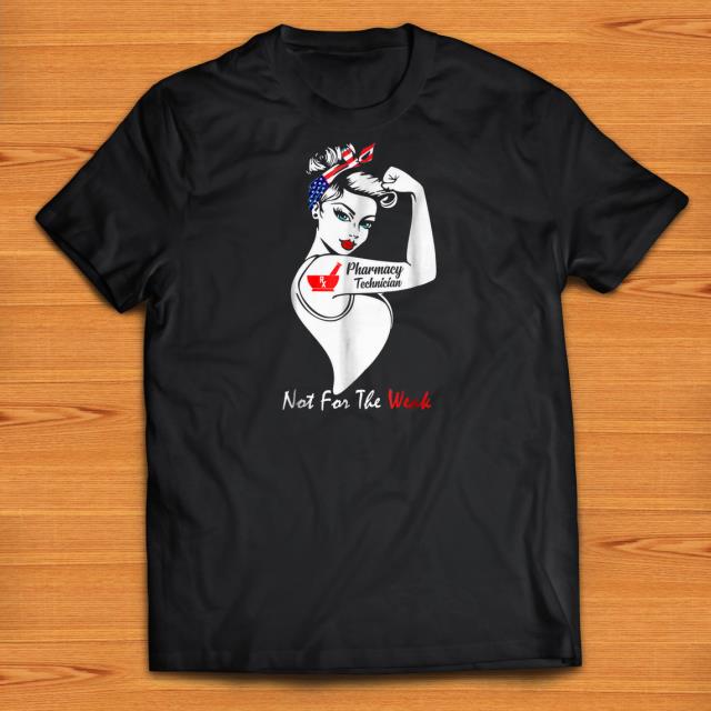 Official Pharmacy Technician Not For The Weak Strong shirts 1 - Official Pharmacy Technician Not For The Weak Strong shirts